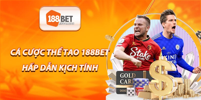 Cá cược thể thao 188BET hấp dẫn, kịch tính