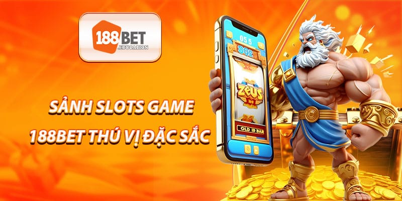 Sảnh slot 188BET thú vị, đặc sắc