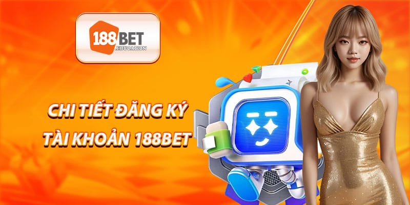 Chi tiết các bước đăng ký tài khoản 188BET