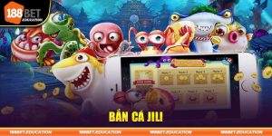 Bắn Cá JILI - Sảnh Game Đổi Thưởng Hàng Đầu Tại 188BET