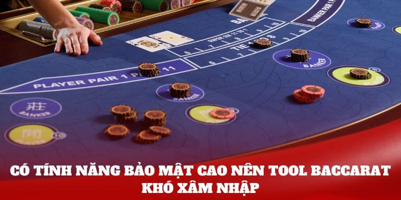 Có tính năng bảo mật cao nên tool baccarat khó xâm nhập