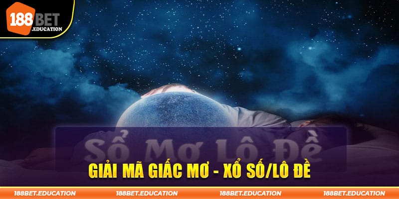 Giải Mã Giấc Mơ - Chuyên Mục Lô Đề Hot Nhất Tại 188BET