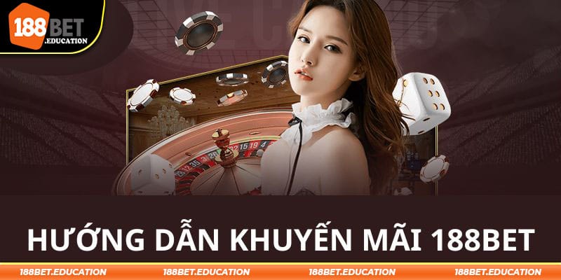 Hướng dẫn tất cả thành viên tham gia nhận thưởng từ khuyến mãi 188BET