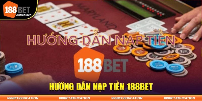 Nạp Tiền 188BET - Thao Tác Đơn Giản, Quy Trình Nhanh Gọn