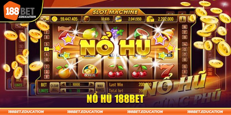 Nổ Hũ 188BET - Nơi Tạo Ra Cơ Hội Đổi Đời Chớp Nhoáng